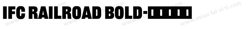 IFC RAILROAD Bold字体转换